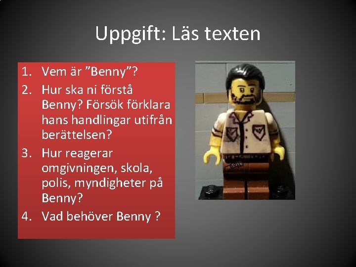 Uppgift: Läs texten 1. Vem är ”Benny”? 2. Hur ska ni förstå Benny? Försök