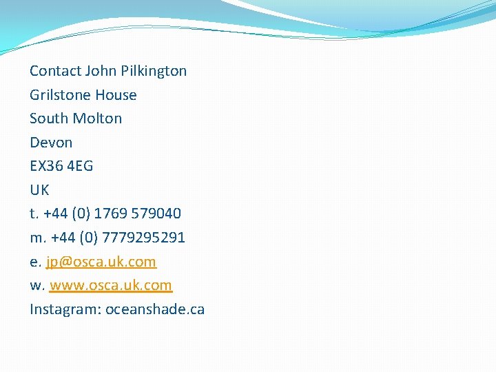 Contact John Pilkington Grilstone House South Molton Devon EX 36 4 EG UK t.