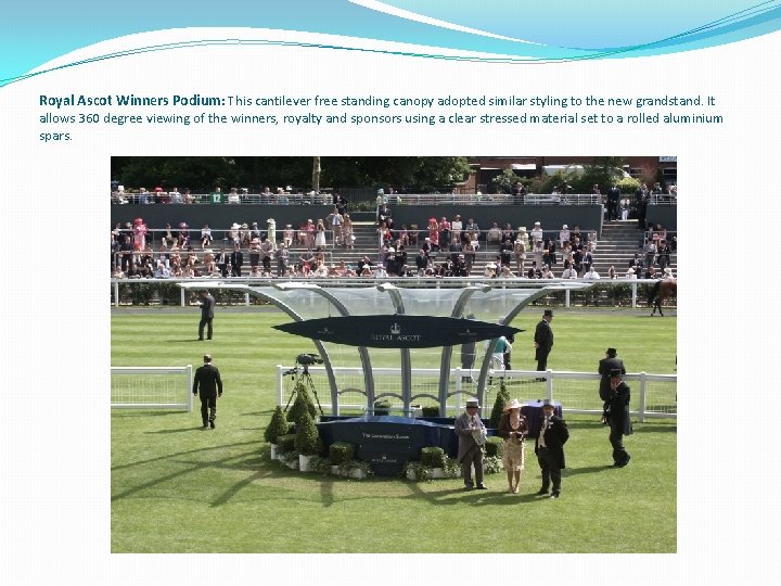 Royal Ascot Winners Podium: This cantilever free standing canopy adopted similar styling to the