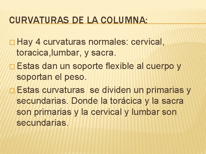 CURVATURAS DE LA COLUMNA: � Hay 4 curvaturas normales: cervical, toracica, lumbar, y sacra.