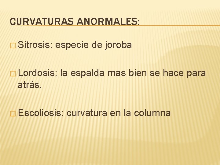 CURVATURAS ANORMALES: � Sitrosis: especie de joroba � Lordosis: la espalda mas bien se