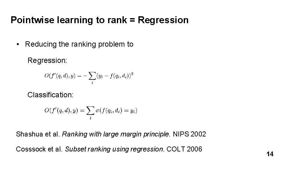 Pointwise learning to rank = Regression • Reducing the ranking problem to Regression: Classification: