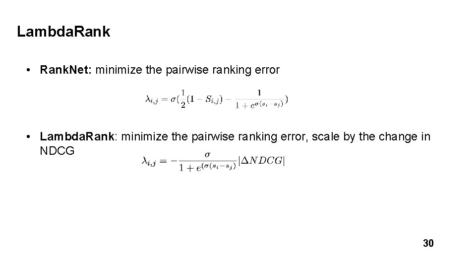 Lambda. Rank • Rank. Net: minimize the pairwise ranking error • Lambda. Rank: minimize