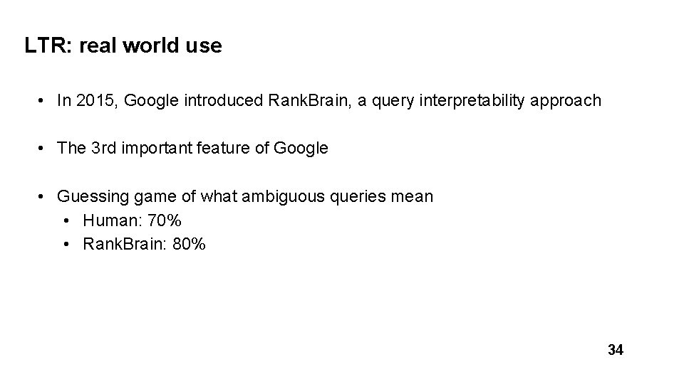 LTR: real world use • In 2015, Google introduced Rank. Brain, a query interpretability