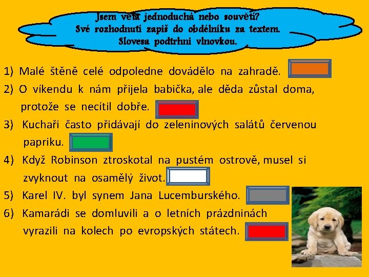 Jsem věta jednoduchá nebo souvětí? Své rozhodnutí zapiš do obdélníku za textem. Slovesa podtrhni