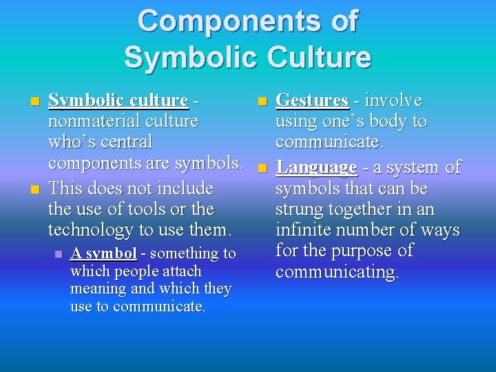 Components of Symbolic Culture n n Symbolic culture nonmaterial culture who’s central components are