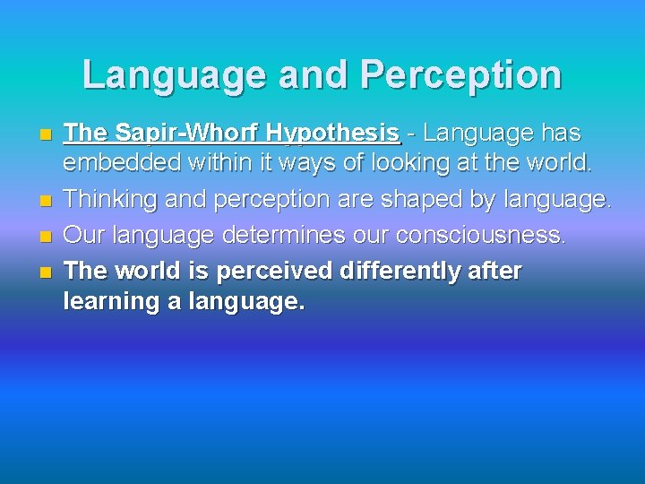 Language and Perception n n The Sapir-Whorf Hypothesis - Language has embedded within it