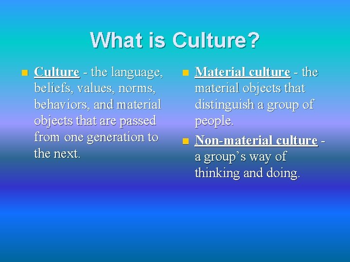 What is Culture? n Culture - the language, beliefs, values, norms, behaviors, and material