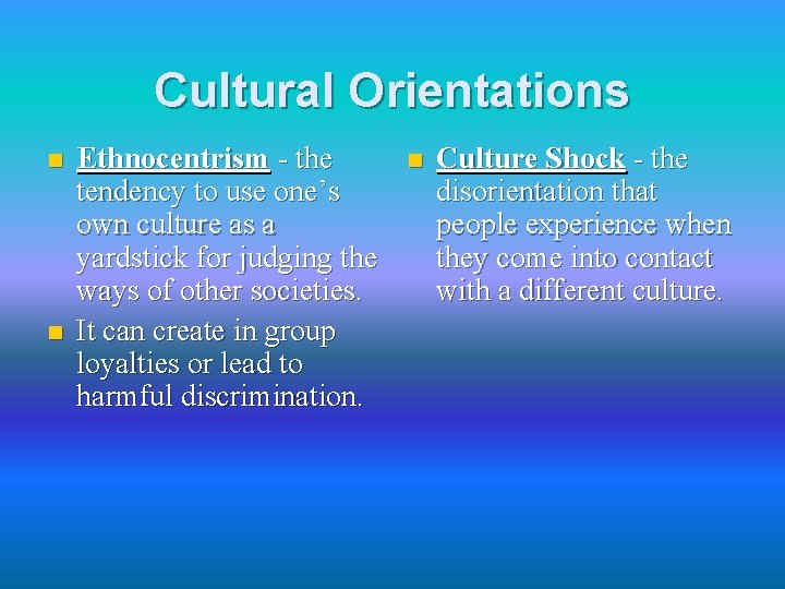 Cultural Orientations n n Ethnocentrism - the tendency to use one’s own culture as