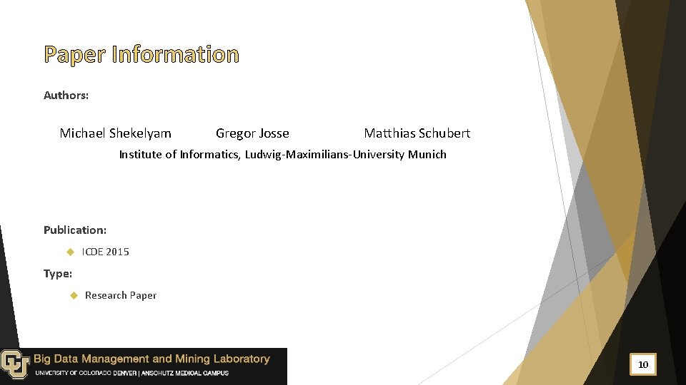 Authors: Michael Shekelyam Gregor Josse Matthias Schubert Institute of Informatics, Ludwig-Maximilians-University Munich Publication: ICDE