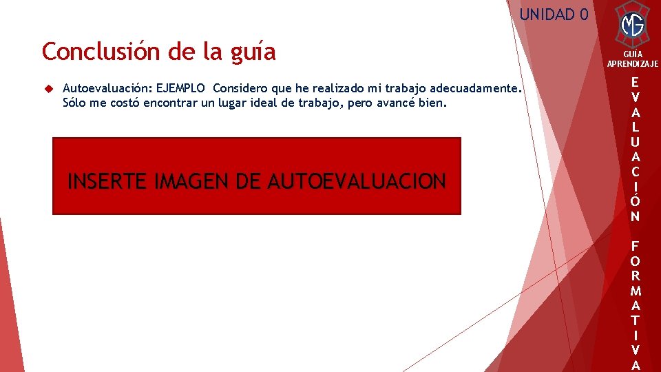 UNIDAD 0 Conclusión de la guía Autoevaluación: EJEMPLO Considero que he realizado mi trabajo