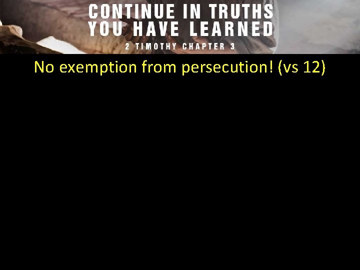 No exemption from persecution! (vs 12) 