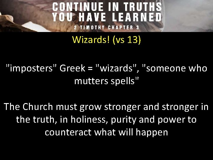 Wizards! (vs 13) "imposters" Greek = "wizards", "someone who mutters spells" The Church must