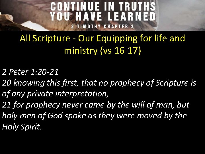 All Scripture - Our Equipping for life and ministry (vs 16 -17) 2 Peter