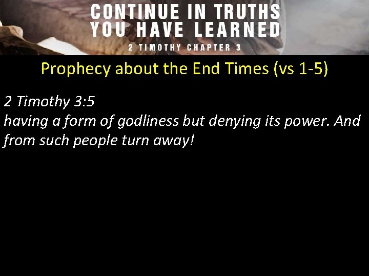 Prophecy about the End Times (vs 1 -5) 2 Timothy 3: 5 having a