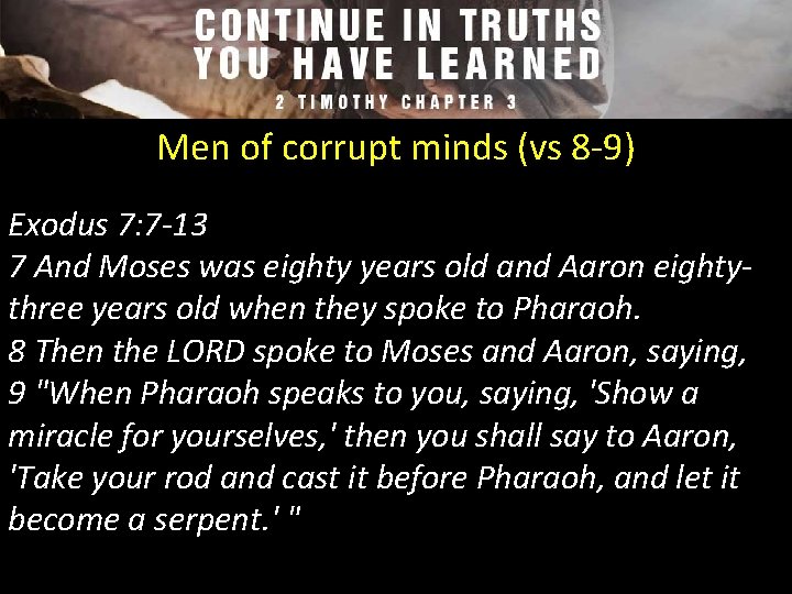 Men of corrupt minds (vs 8 -9) Exodus 7: 7 -13 7 And Moses