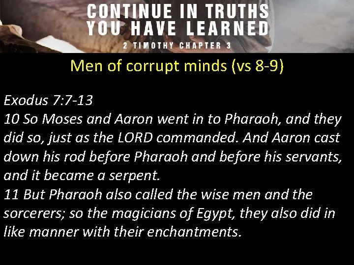 Men of corrupt minds (vs 8 -9) Exodus 7: 7 -13 10 So Moses