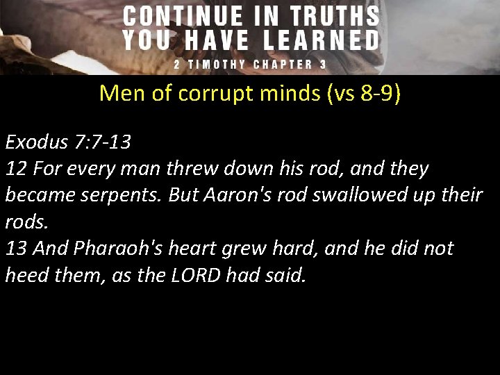Men of corrupt minds (vs 8 -9) Exodus 7: 7 -13 12 For every