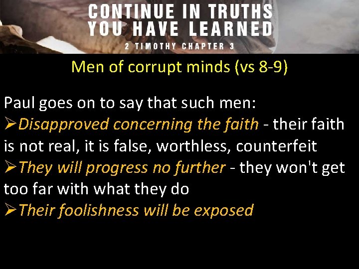 Men of corrupt minds (vs 8 -9) Paul goes on to say that such