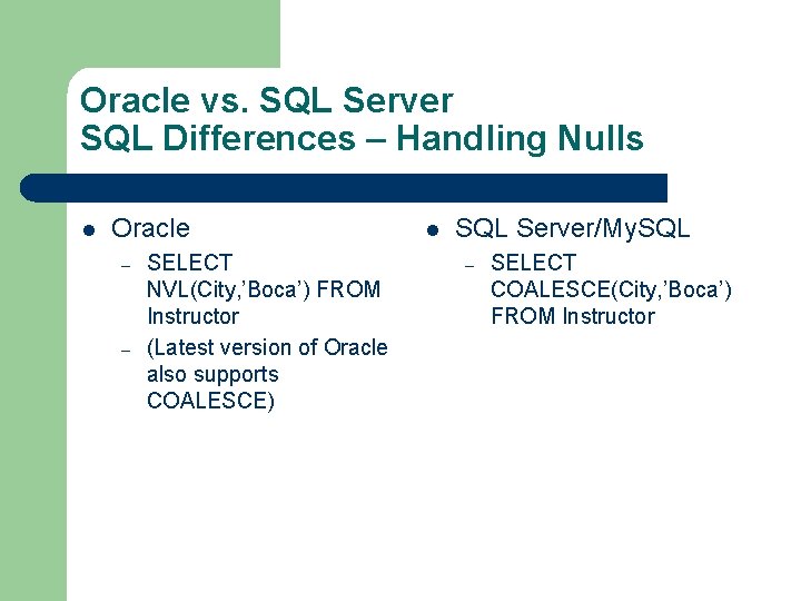 Oracle vs. SQL Server SQL Differences – Handling Nulls l Oracle – – SELECT