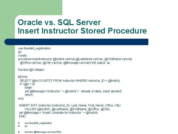 Oracle vs. SQL Server Insert Instructor Stored Procedure use lbradle 6_registration go create procedure