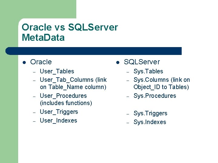 Oracle vs SQLServer Meta. Data l Oracle – – – User_Tables User_Tab_Columns (link on