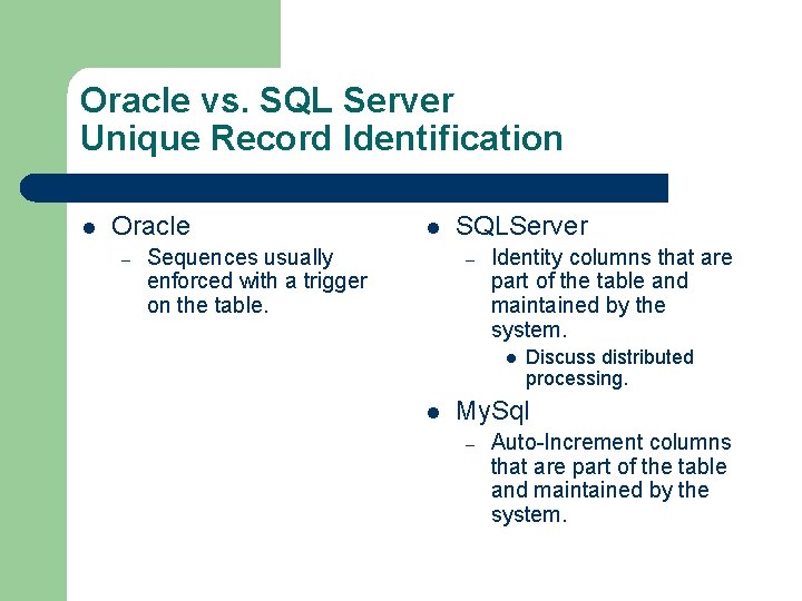 Oracle vs. SQL Server Unique Record Identification l Oracle – l Sequences usually enforced
