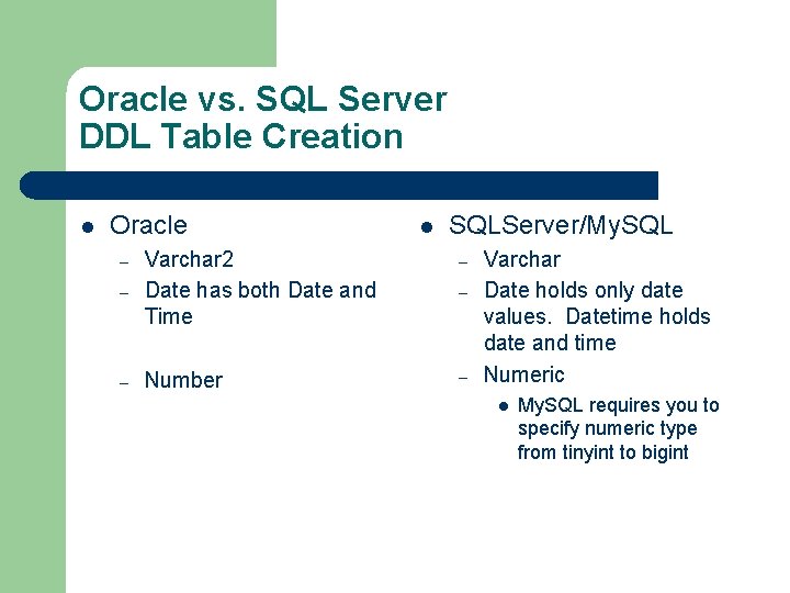 Oracle vs. SQL Server DDL Table Creation l Oracle l SQLServer/My. SQL – –