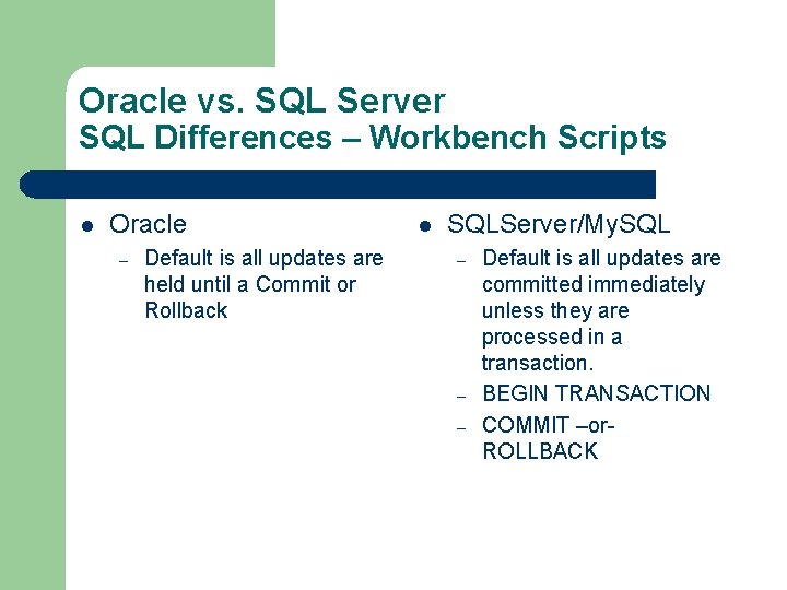 Oracle vs. SQL Server SQL Differences – Workbench Scripts l Oracle – Default is