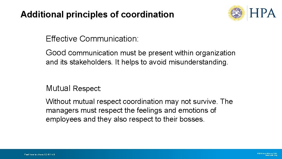 Additional principles of coordination Effective Communication: Good communication must be present within organization and Additional principles of coordination Effective Communication: Good communication must be present within organization and