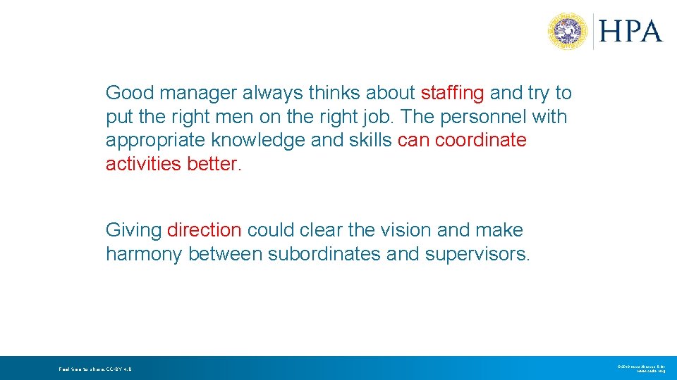 Good manager always thinks about staffing and try to put the right men on Good manager always thinks about staffing and try to put the right men on