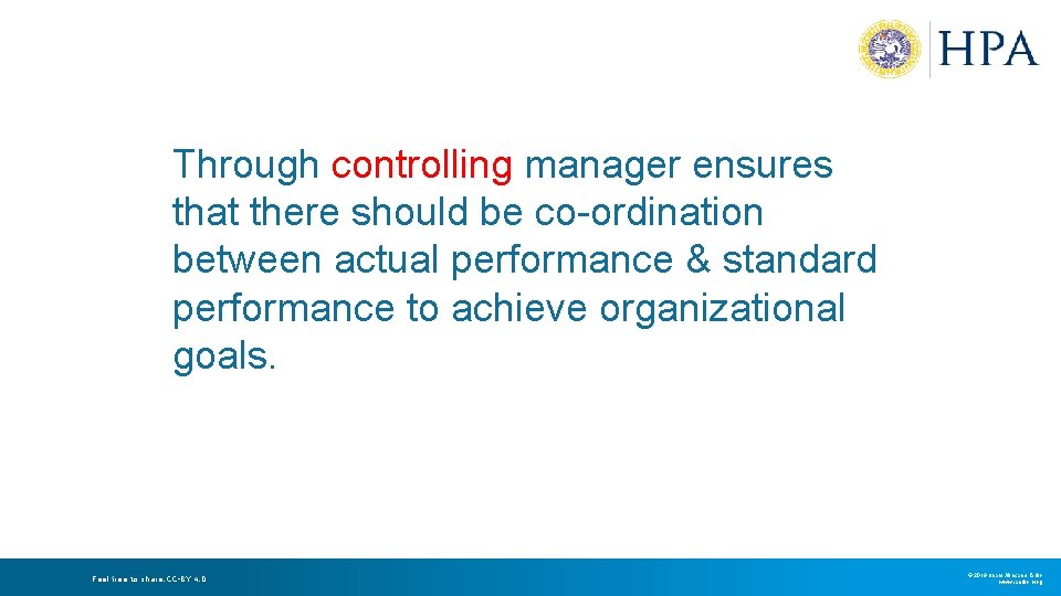 Through controlling manager ensures that there should be co-ordination between actual performance & standard Through controlling manager ensures that there should be co-ordination between actual performance & standard
