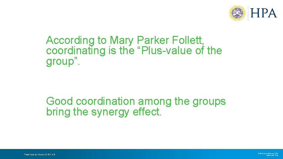 According to Mary Parker Follett, coordinating is the “Plus-value of the group”. Good coordination According to Mary Parker Follett, coordinating is the “Plus-value of the group”. Good coordination