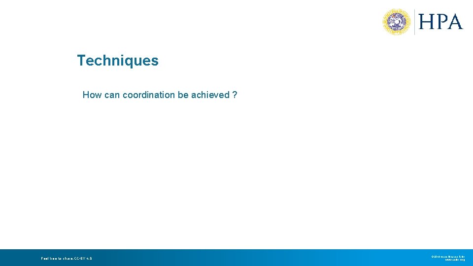 Techniques How can coordination be achieved ? Feel free to share. CC-BY 4. 0 Techniques How can coordination be achieved ? Feel free to share. CC-BY 4. 0