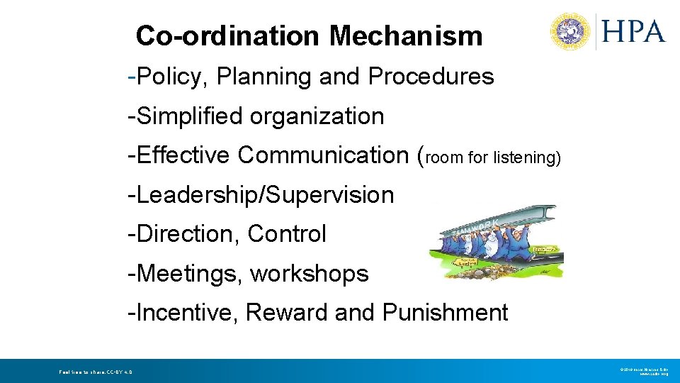Co-ordination Mechanism -Policy, Planning and Procedures -Simplified organization -Effective Communication (room for listening) -Leadership/Supervision Co-ordination Mechanism -Policy, Planning and Procedures -Simplified organization -Effective Communication (room for listening) -Leadership/Supervision