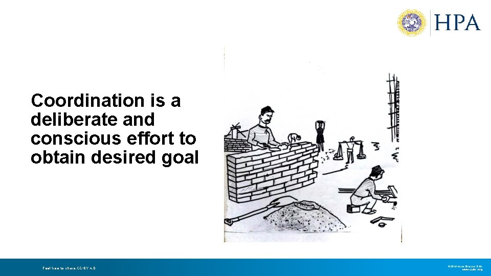 Coordination is a deliberate and conscious effort to obtain desired goal Feel free to Coordination is a deliberate and conscious effort to obtain desired goal Feel free to