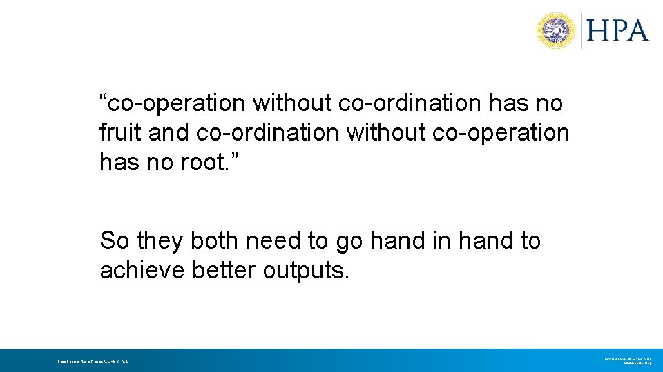 “co-operation without co-ordination has no fruit and co-ordination without co-operation has no root. ” “co-operation without co-ordination has no fruit and co-ordination without co-operation has no root. ”