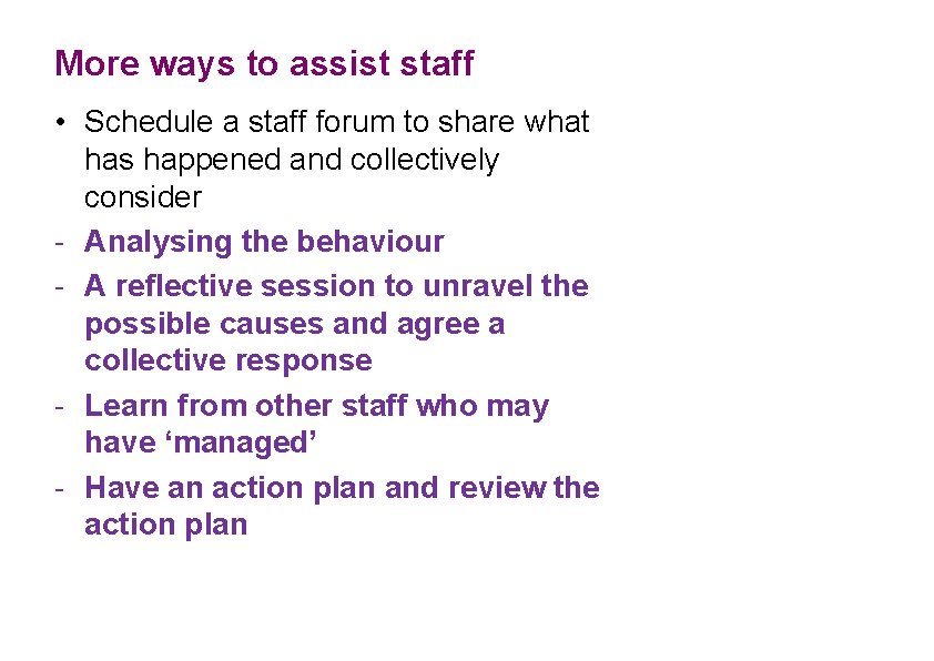 More ways to assist staff • Schedule a staff forum to share what has