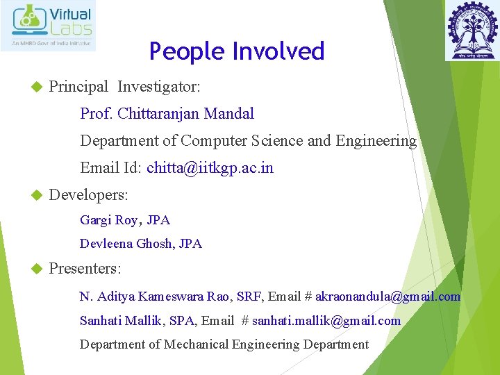 People Involved Principal Investigator: Prof. Chittaranjan Mandal Department of Computer Science and Engineering Email