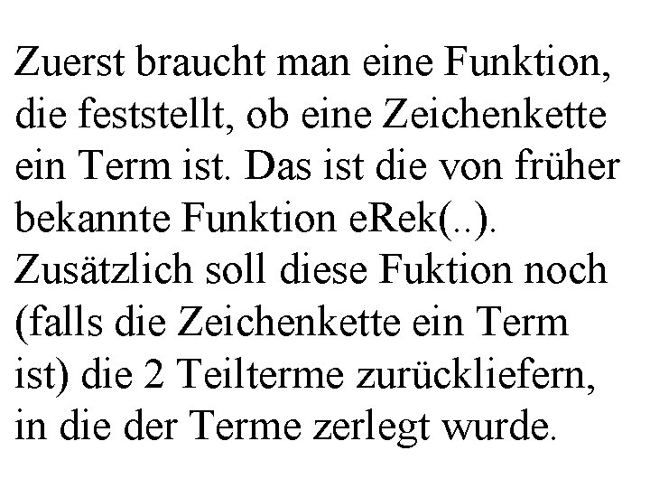 Zuerst braucht man eine Funktion, die feststellt, ob eine Zeichenkette ein Term ist. Das