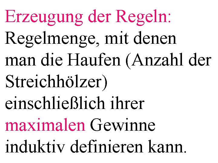 Erzeugung der Regeln: Regelmenge, mit denen man die Haufen (Anzahl der Streichhölzer) einschließlich ihrer