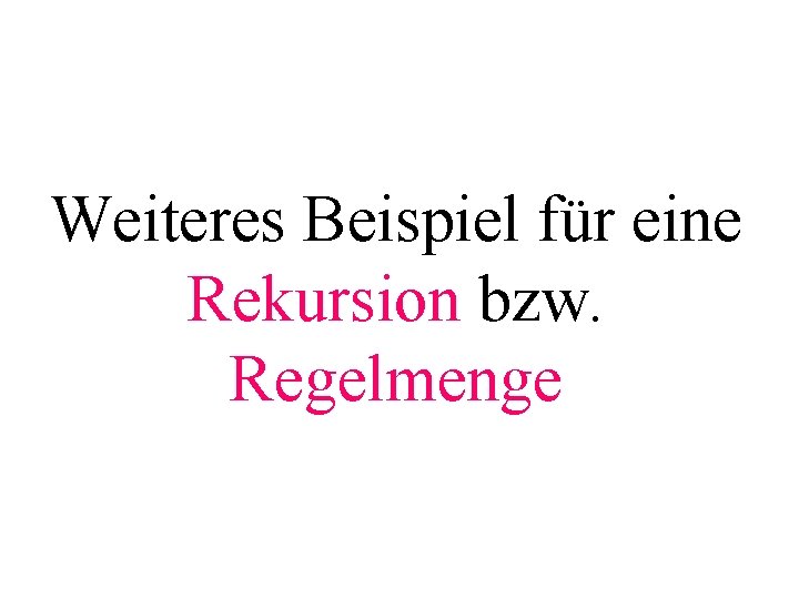 Weiteres Beispiel für eine Rekursion bzw. Regelmenge 