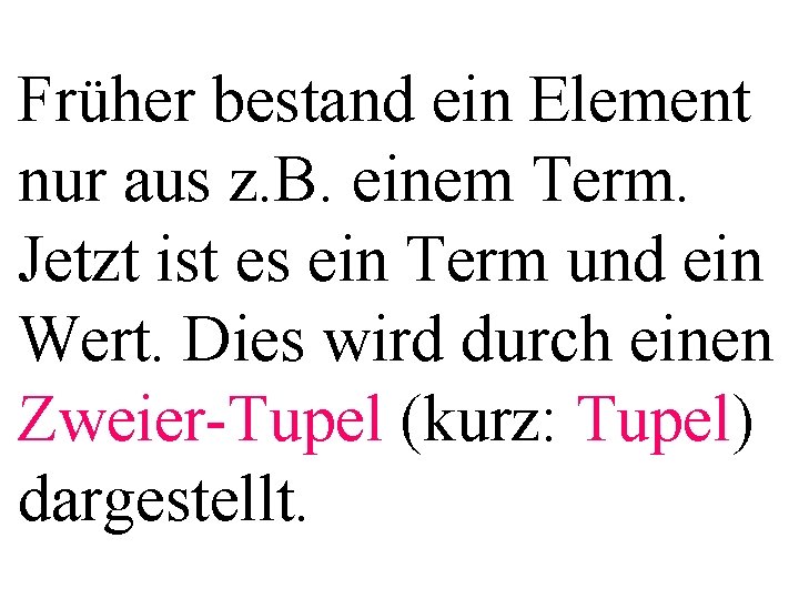 Früher bestand ein Element nur aus z. B. einem Term. Jetzt ist es ein