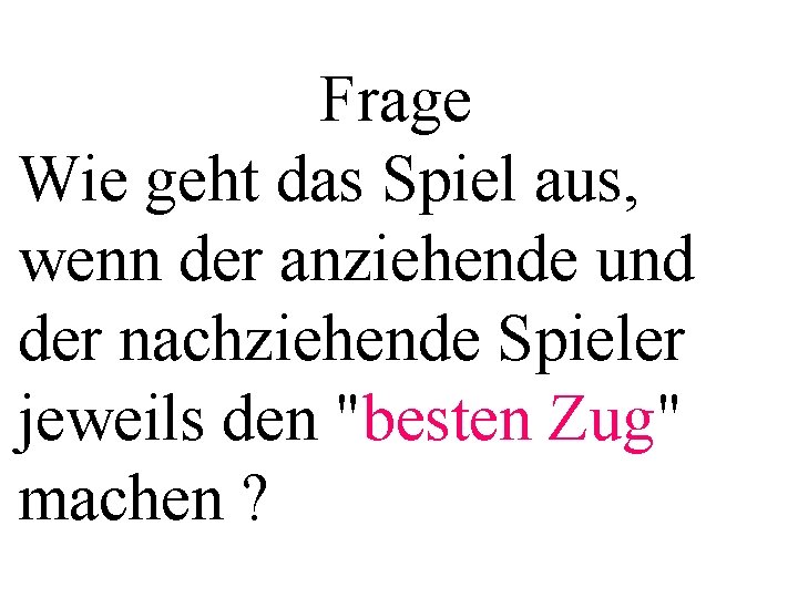 Frage Wie geht das Spiel aus, wenn der anziehende und der nachziehende Spieler jeweils