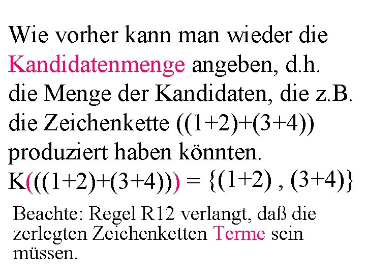 Wie vorher kann man wieder die Kandidatenmenge angeben, d. h. die Menge der Kandidaten,