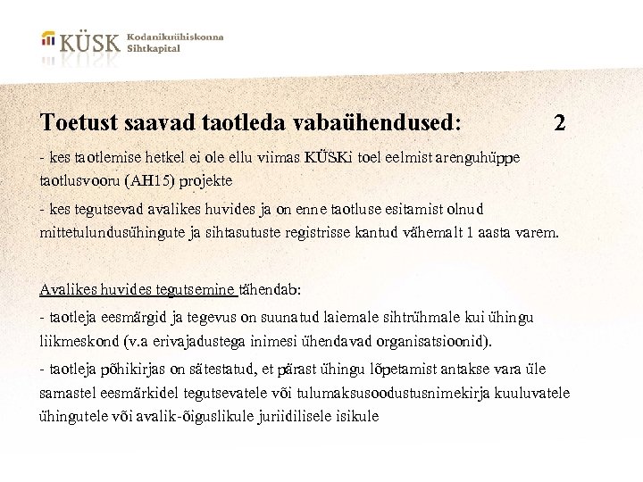 Toetust saavad taotleda vabaühendused: 2 - kes taotlemise hetkel ei ole ellu viimas KÜSKi