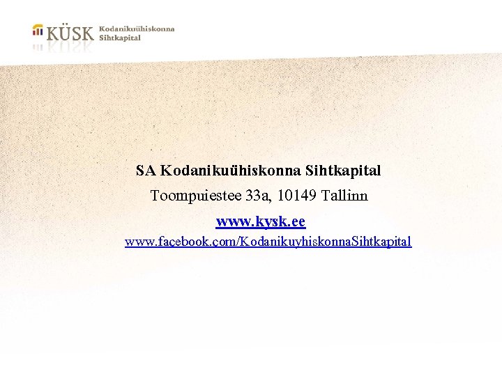 SA Kodanikuühiskonna Sihtkapital Toompuiestee 33 a, 10149 Tallinn www. kysk. ee www. facebook. com/Kodanikuyhiskonna.