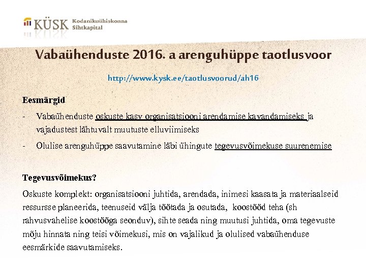 Vabaühenduste 2016. a arenguhüppe taotlusvoor http: //www. kysk. ee/taotlusvoorud/ah 16 Eesmärgid - Vabaühenduste oskuste