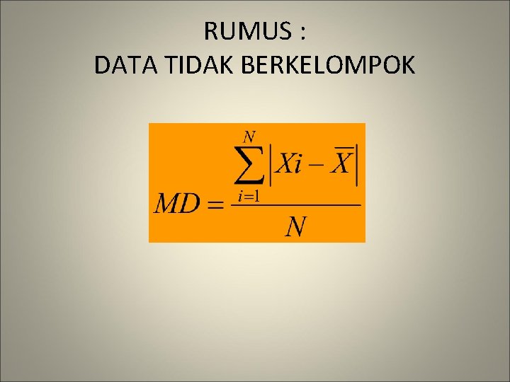 RUMUS : DATA TIDAK BERKELOMPOK 