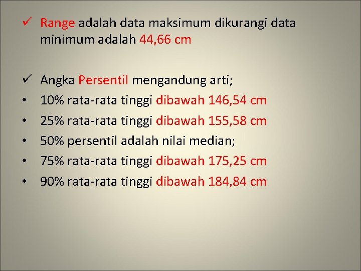 ü Range adalah data maksimum dikurangi data minimum adalah 44, 66 cm ü •